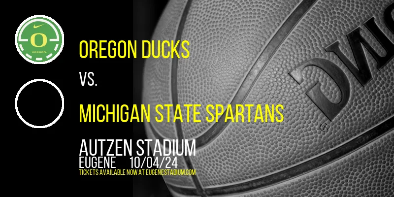 Oregon Ducks vs. Michigan State Spartans at Autzen Stadium